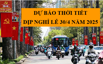 Dự báo thời tiết dịp nghỉ Lễ 30-4
